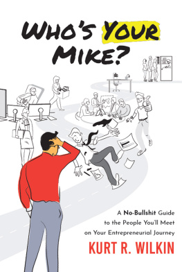 Kurt Wilkin - Whos Your Mike?: A No-Bullshit Guide to the People Youll Meet on Your Entrepreneurial Journey