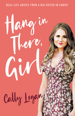 Cally Logan Hang In There, Girl: Real Life Advice from a Big Sister in Christ