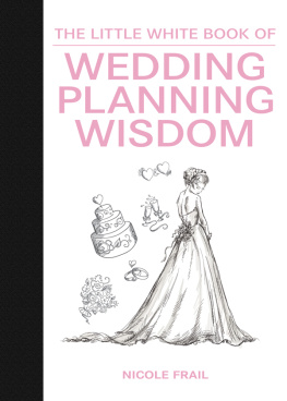 Nicole Frail - The Little White Book of Wedding Planning Wisdom
