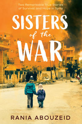 Rania Abouzeid Sisters of the War: Two Remarkable True Stories of Survival and Hope in Syria