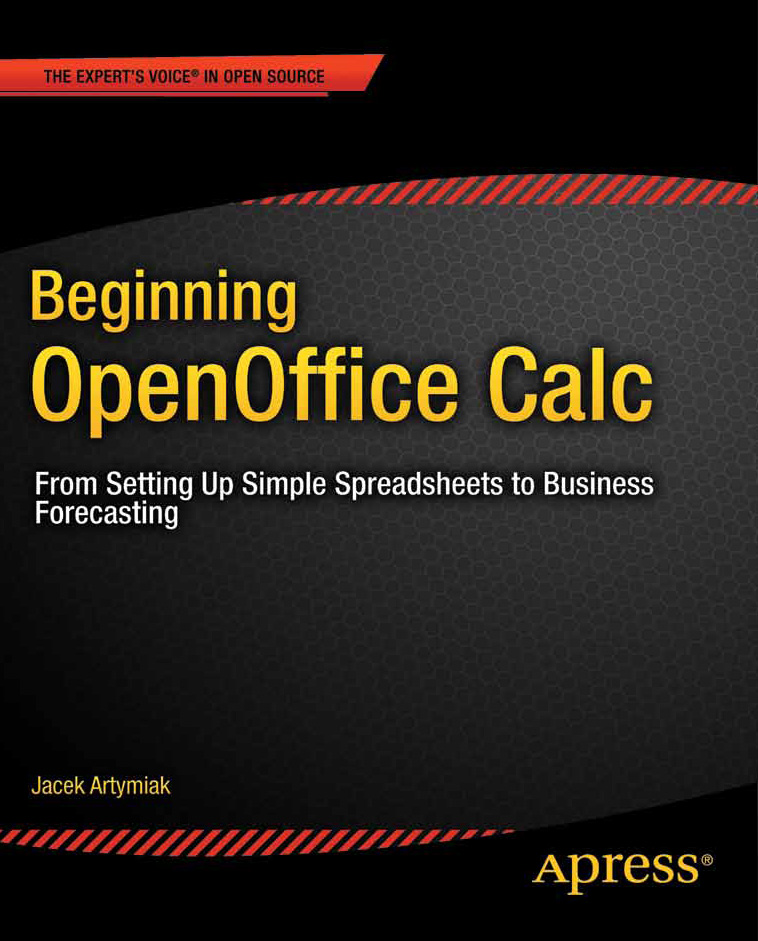 Beginning OpenOffice Calc From Setting Up Simple Spreadsheets to Business - photo 1