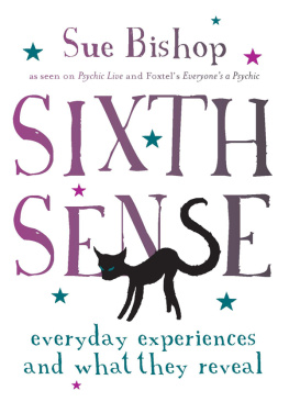 Sue Bishop - Sixth Sense: Everyday Experiences and What They Reveal