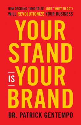 Patrick Gentempo Your Stand Is Your Brand: How Deciding Who to Be (NOT What to Do) Will Revolutionize Your Business