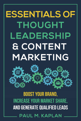 Paul M. Kaplan - Essentials of Thought Leadership and Content Marketing: Boost Your Brand, Increase Your Market Share, and Generate Qualified Leads