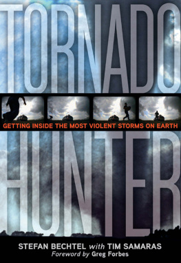 Stefan Bechtel Tornado Hunter: Getting Inside the Most Violent Storms on Earth