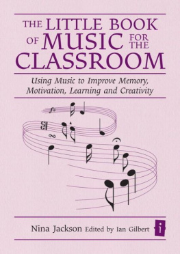 Nina Jackson - The Little Book Of Music For The Classroom: Using Music To Improve Memory, Motivation, Learning And Creativity