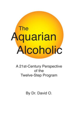 David O. - The Aquarian Alcoholic: A 21st Century Perspective of the Twelve-Step Program