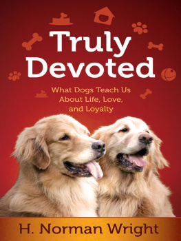 H. Norman Wright - Truly Devoted: What Dogs Teach Us about Life, Love, and Loyalty