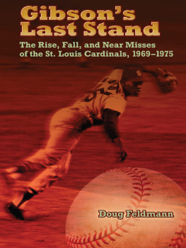 Doug Feldmann - Gibsons Last Stand: The Rise, Fall, and Near Misses of the St. Louis Cardinals, 1969-1975