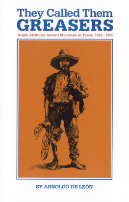 Arnoldo De León - They Called Them Greasers: Anglo Attitudes Towards Mexicans in Texas, 1821-1900