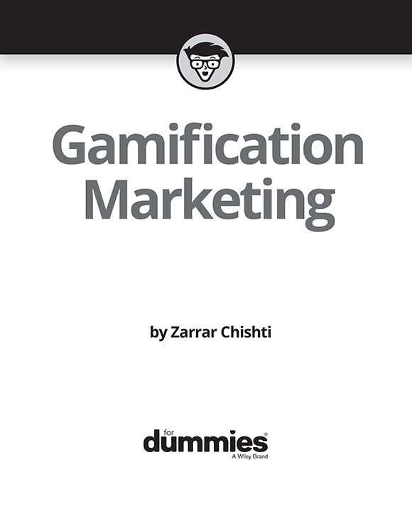 Gamification Marketing For Dummies Published by John Wiley Sons Inc 111 - photo 2