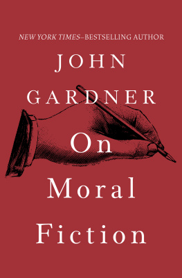 John Gardner - John Gardners Collection on Writing: On Becoming a Novelist, On Writers & Writing, and On Moral Fiction