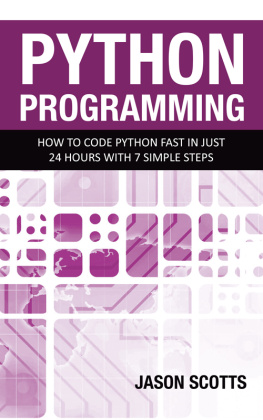 Jason Scotts - Python Programming: How to Code Python Fast In Just 24 Hours With 7 Simple Steps