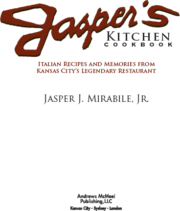 Jaspers Kitchen Cookbook 2009 by Jasper J Mirabile Jr All rights reserved - photo 3