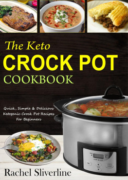 Rachel Silverline - The Keto Crock Pot Cookbook: Quick, Simple & Delicious Ketogenic Crock Pot Recipes For Beginners