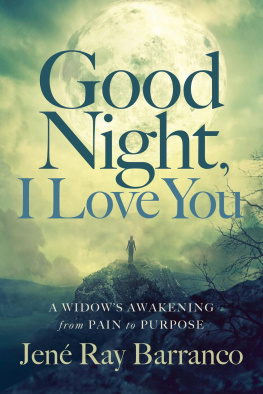 Jene Ray Barranco Good Night, I Love You: A Widows Awakening from Pain to Purpose