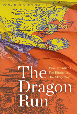 Tony Robinson-Smith - The Dragon Run: Two Canadians, Ten Bhutanese, One Stray Dog