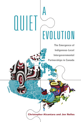 Christopher Alcantara A Quiet Evolution: The Emergence of Indigenous-Local Intergovernmental Partnerships in Canada