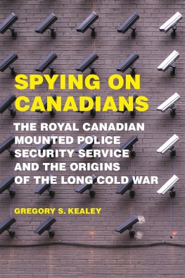 Gregory S. Kealey - Spying on Canadians: The Royal Canadian Mounted Police Security Service and the Origins of the Long Cold War