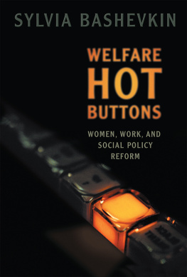 Sylvia B. Bashevkin - Welfare Hot Buttons: Women, Work, and Social Policy Reform