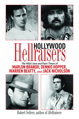 Robert Sellers Hollywood Hellraisers: The Wild Lives and Fast Times of Marlon Brando, Dennis Hopper, Warren Beatty, and Jack Nicholson