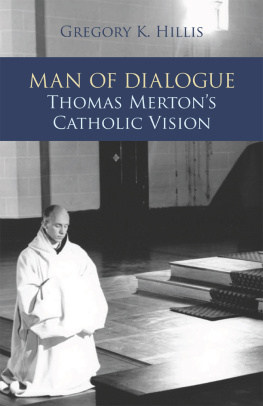 Gregory K. Hillis Man of Dialogue: Thomas Mertons Catholic Vision