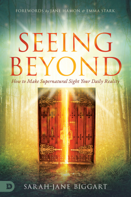 Sarah-Jane Biggart Seeing Beyond: How to Make Supernatural Sight Your Daily Reality