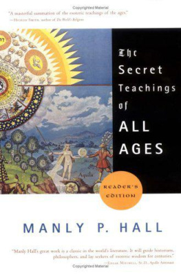 Manly Palmer Hall The secret teachings of all ages: an encyclopedic outline of Masonic, Hermetic, Qabbalistic, and Rosicrucian symbolical philosophy : being an interpretation of the secret teachings concealed within