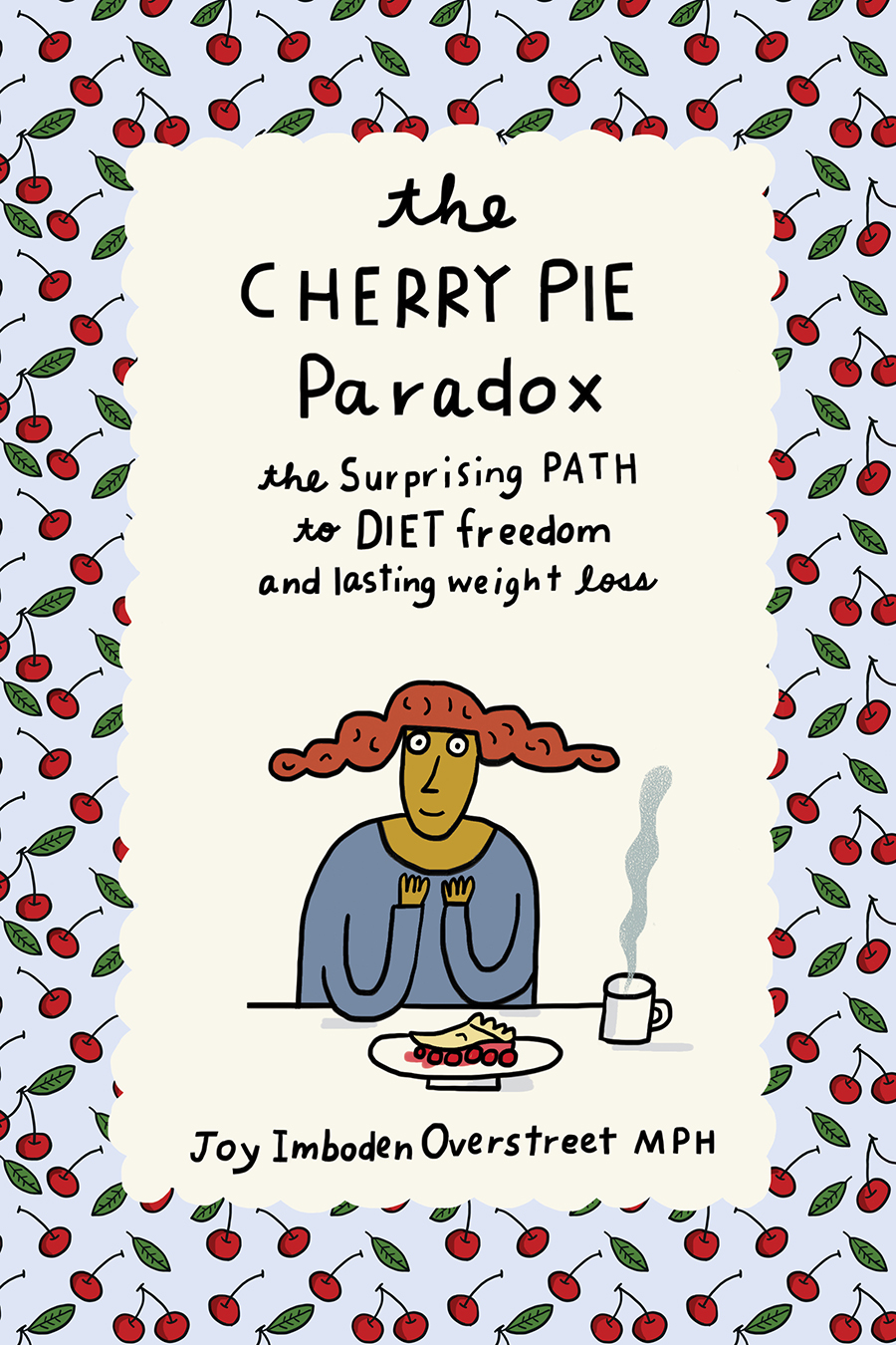 The Cherry Pie Paradox The Surprising Path to Diet Freedom and Lasting Weight - photo 1