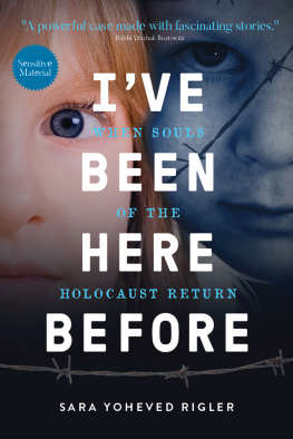 Sara Yoheved Rigler - Ive Been Here Before: When Souls of the Holocaust Return