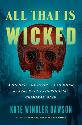 Kate Winkler Dawson - All That Is Wicked: A Gilded-Age Story of Murder and the Race to Decode the Criminal Mind