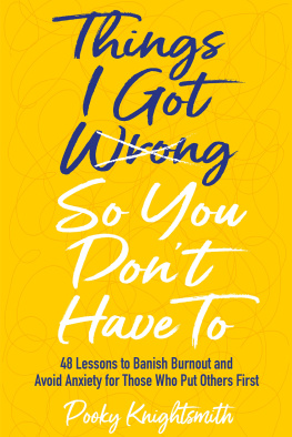 Pooky Knightsmith Things I Got Wrong So You Dont Have To: 48 Lessons to Banish Burnout and Avoid Anxiety for Those Who Put Others First