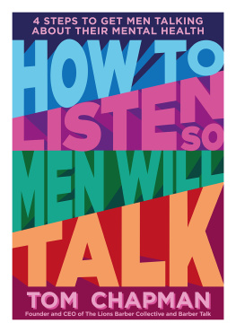 Tom Chapman How to Listen so Men will Talk: 4 Steps to Get Men Talking About Their Mental Health