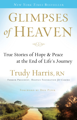 Trudy RN Harris Glimpses of Heaven: True Stories of Hope and Peace at the End of Lifes Journey