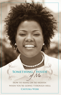 Chitoka Webb - Something Inside of Me: How to Hang On To Heaven When Youre Going Through Hell