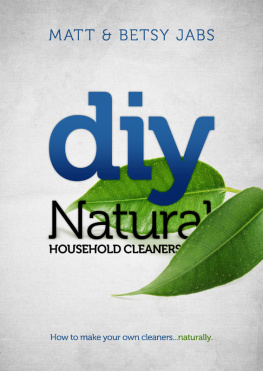 Matt Jabs - DIY Natural Household Cleaners: How To Make Your Own Cleaners... Naturally