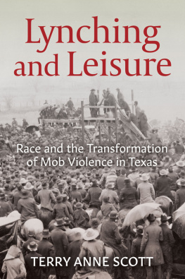 Terry Anne Scott - Lynching and Leisure: Race and the Transformation of Mob Violence in Texas