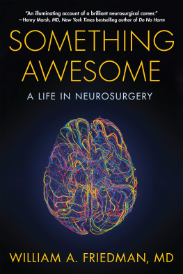 William A. Friedman - Something Awesome: A Life in Neurosurgery