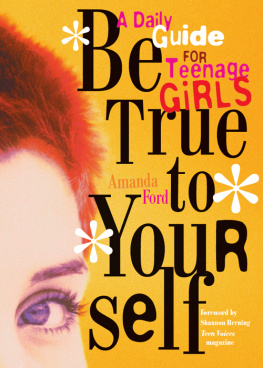 Amanda Ford - Be True to Yourself: A Daily Guide for Teenage Girls