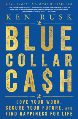 Ken Rusk - Blue-Collar Cash: Love Your Work, Secure Your Future, and Find Happiness for Life