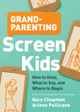 Gary D Chapman - Grandparenting Screen Kids: How to Help, What to Say, and Where to Begin