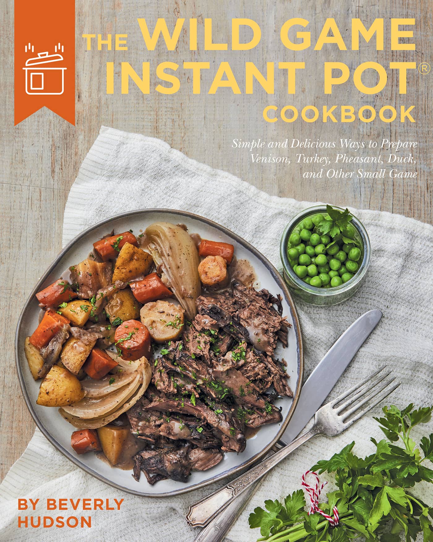 THE WILD GAME INSTANT POT COOKBOOK Simple and Delicious Ways to Prepare - photo 1