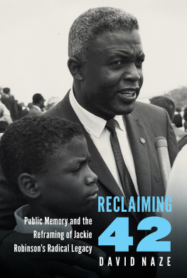 David Naze - Reclaiming 42: Public Memory and the Reframing of Jackie Robinsons Radical Legacy