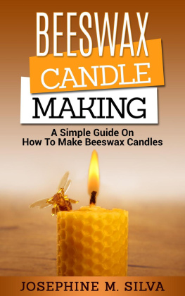 Josephine M. Silva - Beeswax Candle Making: A Simple Guide on How to Make Beeswax Candles