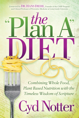 Cyd Notter The Plan A Diet: Combining Whole Food, Plant Based Nutrition with the Timeless Wisdom of Scripture