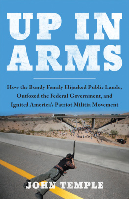 John Temple - Up in Arms: How the Bundy Family Hijacked Public Lands, Outfoxed the Federal Government, and Ignited Americas Patriot Militia Movement