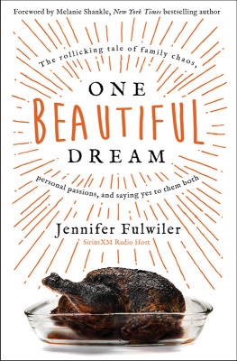 Jennifer Fulwiler One Beautiful Dream: The Rollicking Tale of Family Chaos, Personal Passions, and Saying Yes to Them Both