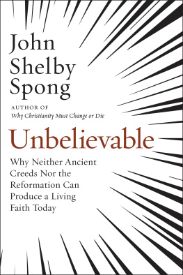 John Shelby Spong - Unbelievable: Why Neither Ancient Creeds Nor the Reformation Can Produce a Living Faith Today