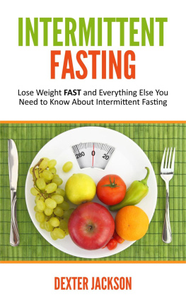 Dexter Jackson - Intermittent Fasting: Lose Weight FAST and Everything Else You Need to Know About Intermittent Fasting