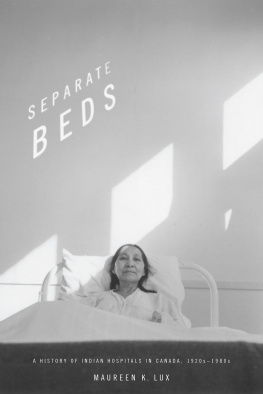 Maureen K. Lux - Separate Beds: A History of Indian Hospitals in Canada, 1920s-1980s